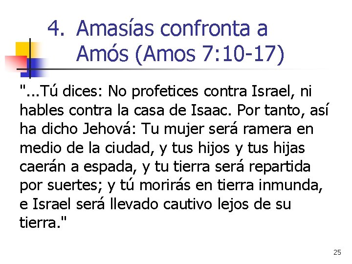 4. Amasías confronta a Amós (Amos 7: 10 -17) ". . . Tú dices: 4. Amasías confronta a Amós (Amos 7: 10 -17) ". . . Tú dices:
