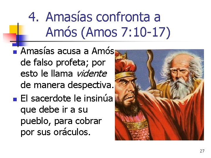 4. Amasías confronta a Amós (Amos 7: 10 -17) n n Amasías acusa a 4. Amasías confronta a Amós (Amos 7: 10 -17) n n Amasías acusa a