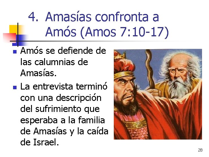 4. Amasías confronta a Amós (Amos 7: 10 -17) n n Amós se defiende 4. Amasías confronta a Amós (Amos 7: 10 -17) n n Amós se defiende