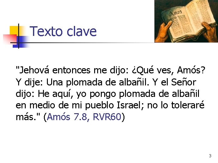 Texto clave "Jehová entonces me dijo: ¿Qué ves, Amós? Y dije: Una plomada de Texto clave "Jehová entonces me dijo: ¿Qué ves, Amós? Y dije: Una plomada de