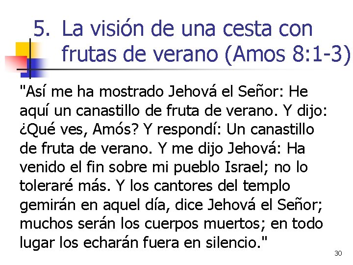 5. La visión de una cesta con frutas de verano (Amos 8: 1 -3) 5. La visión de una cesta con frutas de verano (Amos 8: 1 -3)