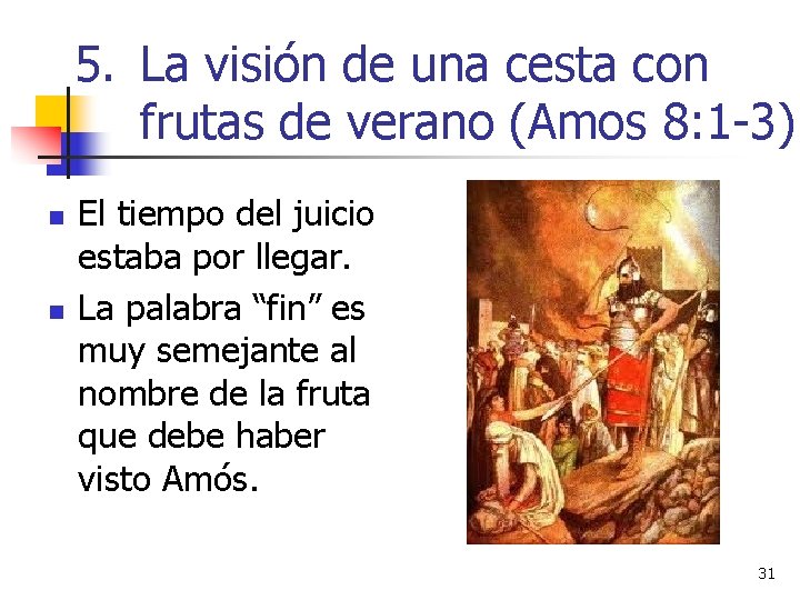 5. La visión de una cesta con frutas de verano (Amos 8: 1 -3) 5. La visión de una cesta con frutas de verano (Amos 8: 1 -3)