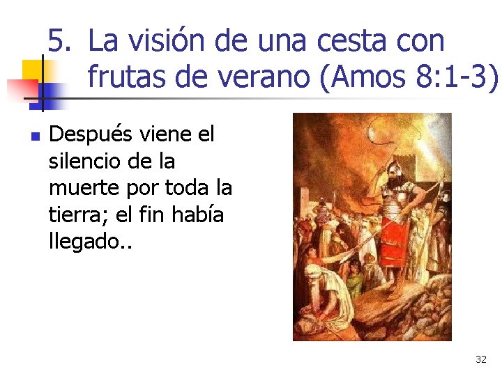5. La visión de una cesta con frutas de verano (Amos 8: 1 -3) 5. La visión de una cesta con frutas de verano (Amos 8: 1 -3)