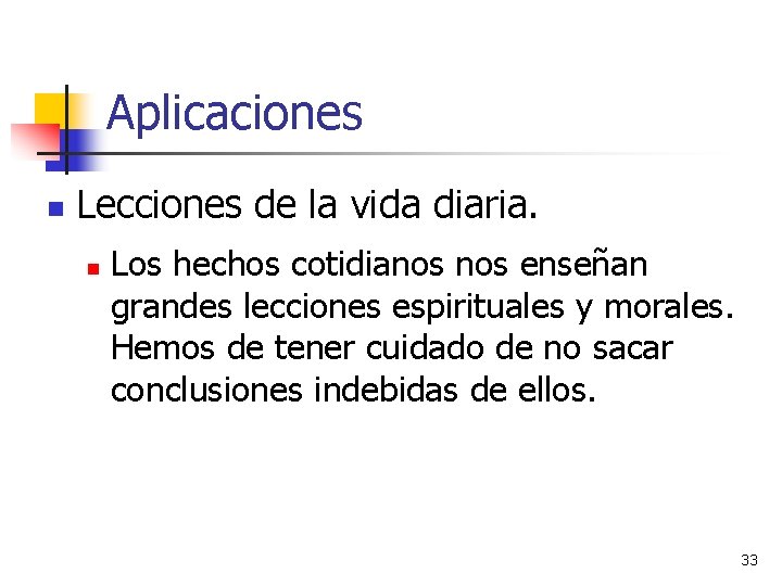 Aplicaciones n Lecciones de la vida diaria. n Los hechos cotidianos enseñan grandes lecciones Aplicaciones n Lecciones de la vida diaria. n Los hechos cotidianos enseñan grandes lecciones