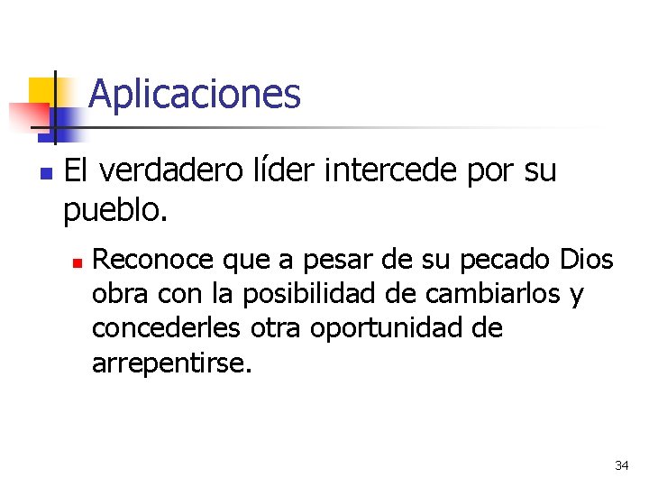 Aplicaciones n El verdadero líder intercede por su pueblo. n Reconoce que a pesar Aplicaciones n El verdadero líder intercede por su pueblo. n Reconoce que a pesar