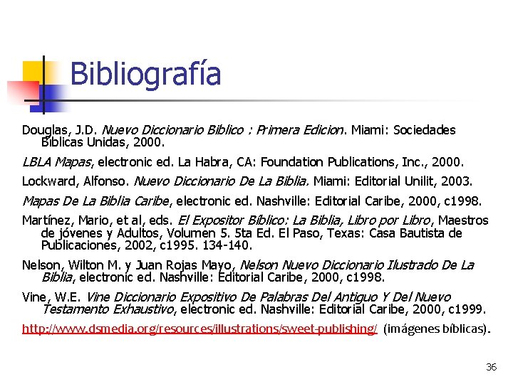 Bibliografía Douglas, J. D. Nuevo Diccionario Biblico : Primera Edicion. Miami: Sociedades Bı blicas Bibliografía Douglas, J. D. Nuevo Diccionario Biblico : Primera Edicion. Miami: Sociedades Bı blicas