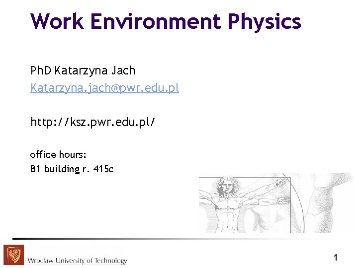 Work Environment Physics Ph. D Katarzyna Jach Katarzyna. jach@pwr. edu. pl http: //ksz. pwr.