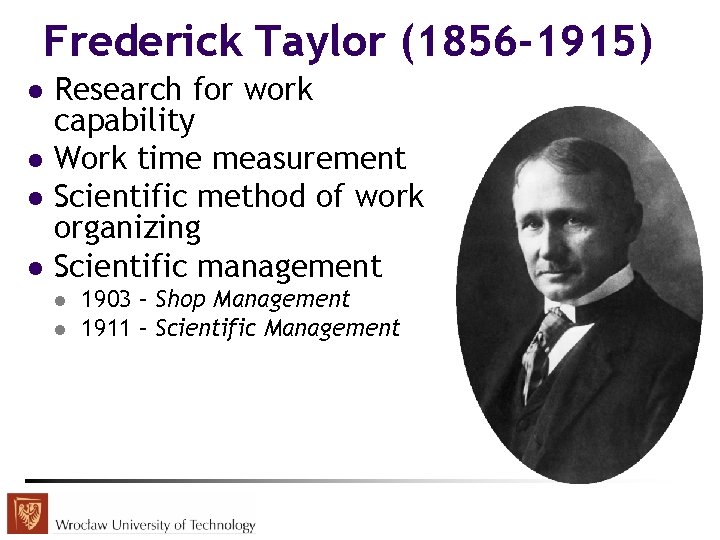 Frederick Taylor (1856 -1915) l l Research for work capability Work time measurement Scientific