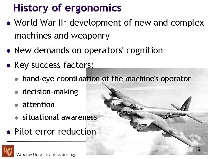 History of ergonomics l World War II: development of new and complex machines and