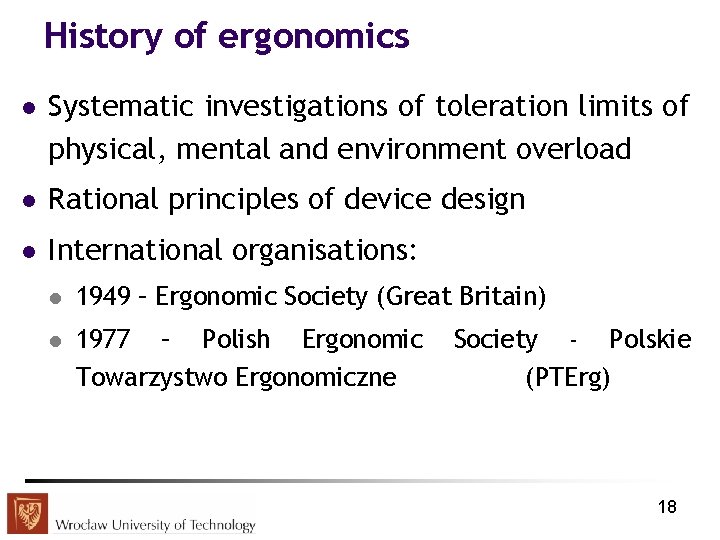History of ergonomics l Systematic investigations of toleration limits of physical, mental and environment