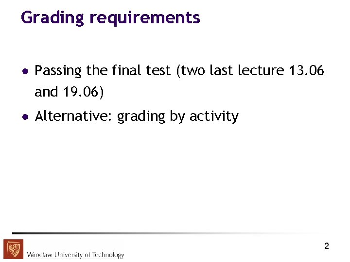 Grading requirements l Passing the final test (two last lecture 13. 06 and 19.
