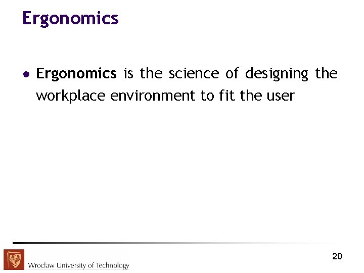 Ergonomics l Ergonomics is the science of designing the workplace environment to fit the