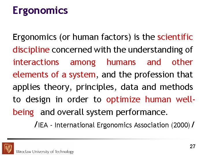 Ergonomics (or human factors) is the scientific discipline concerned with the understanding of interactions