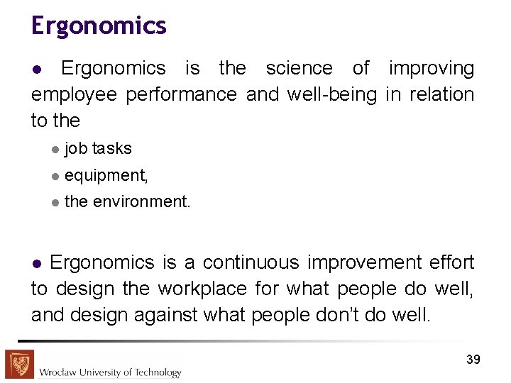 Ergonomics is the science of improving employee performance and well-being in relation to the