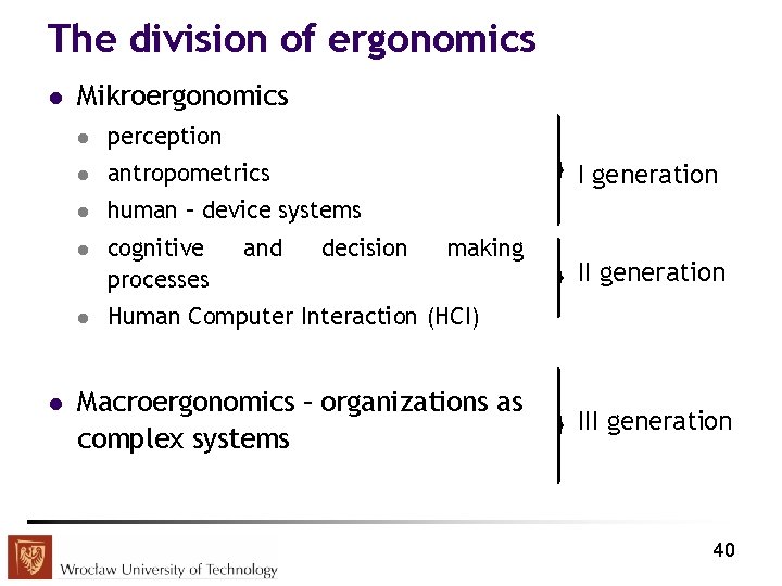 The division of ergonomics l l Mikroergonomics l perception l antropometrics l human –