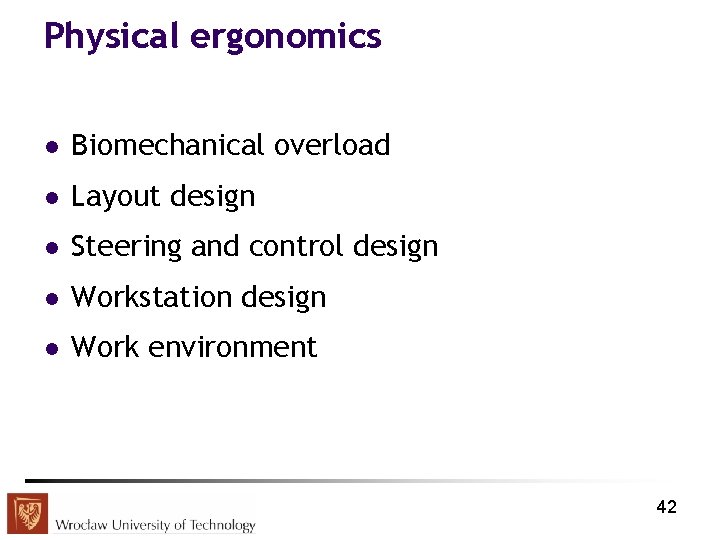 Physical ergonomics l Biomechanical overload l Layout design l Steering and control design l
