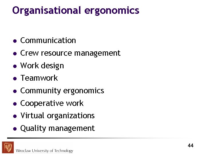 Organisational ergonomics l Communication l Crew resource management l Work design l Teamwork l
