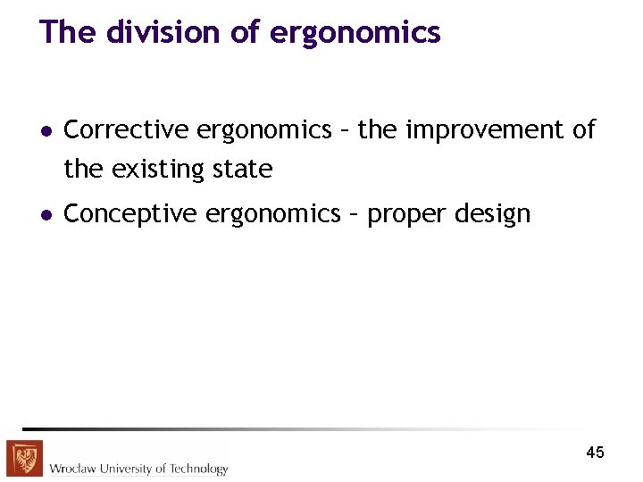 The division of ergonomics l Corrective ergonomics – the improvement of the existing state