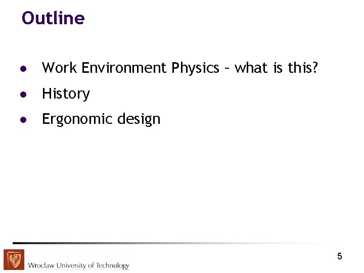 Outline l Work Environment Physics – what is this? l History l Ergonomic design