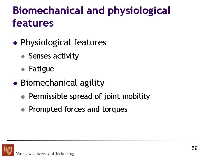 Biomechanical and physiological features l l Physiological features l Senses activity l Fatigue Biomechanical