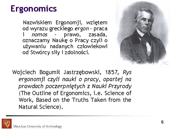 Ergonomics Nazwiskiem Ergonomji, wziętem od wyrazu greckiego ergon – praca i nomos – prawo,