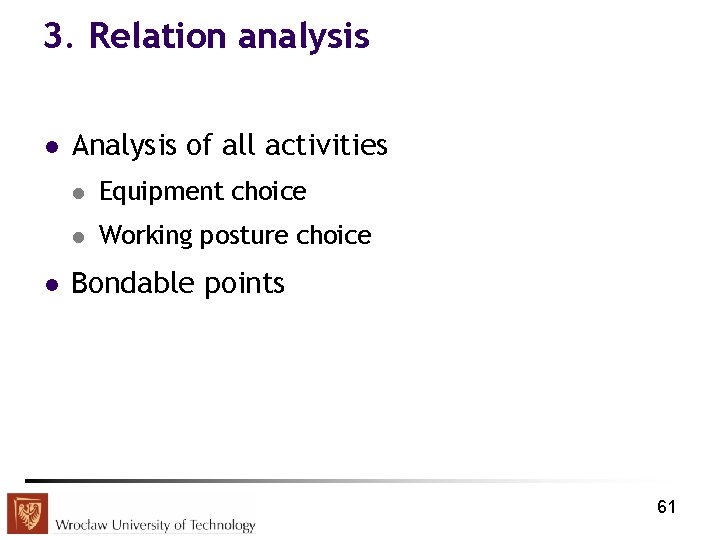 3. Relation analysis l l Analysis of all activities l Equipment choice l Working