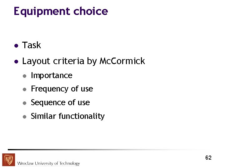 Equipment choice l Task l Layout criteria by Mc. Cormick l Importance l Frequency