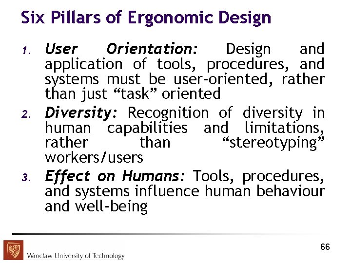 Six Pillars of Ergonomic Design 1. 2. 3. User Orientation: Design and application of