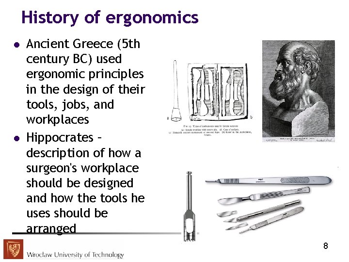 History of ergonomics l l Ancient Greece (5 th century BC) used ergonomic principles