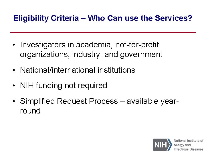 Eligibility Criteria – Who Can use the Services? • Investigators in academia, not-for-profit organizations,