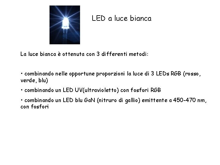 LED a luce bianca La luce bianca è ottenuta con 3 differenti metodi: •