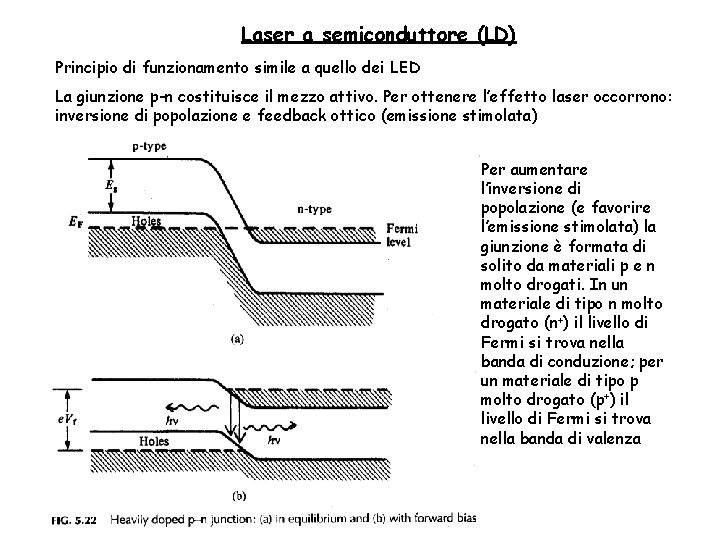 Laser a semiconduttore (LD) Principio di funzionamento simile a quello dei LED La giunzione