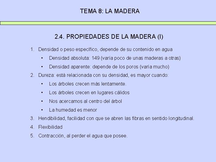 TEMA 8: LA MADERA 2. 4. PROPIEDADES DE LA MADERA (I) 1. Densidad o