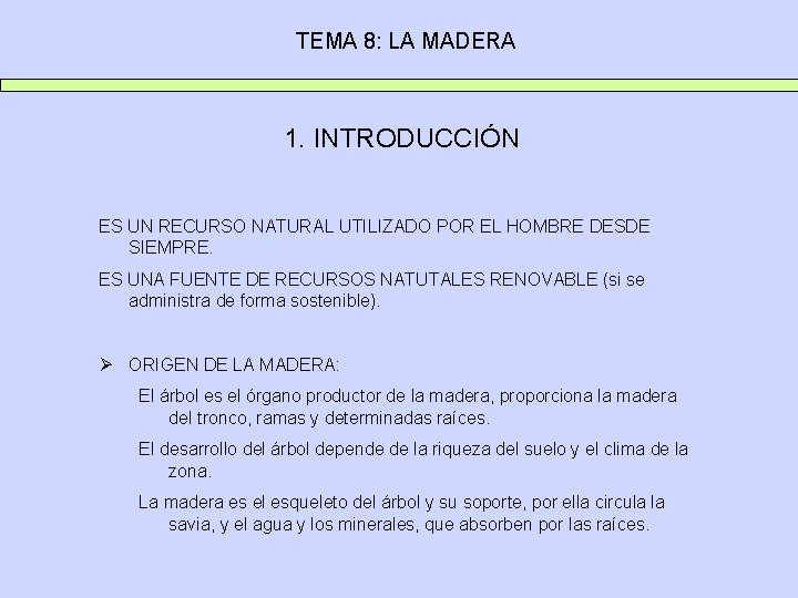 TEMA 8: LA MADERA 1. INTRODUCCIÓN ES UN RECURSO NATURAL UTILIZADO POR EL HOMBRE