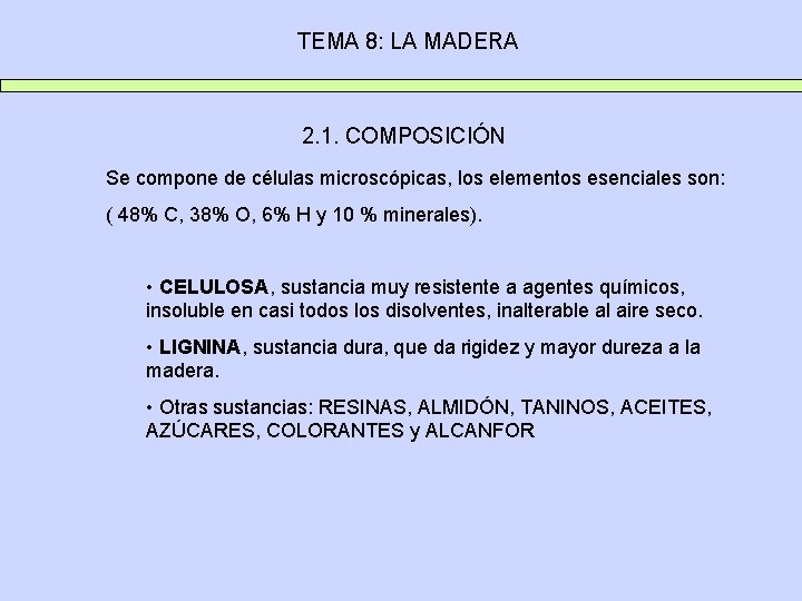 TEMA 8: LA MADERA 2. 1. COMPOSICIÓN Se compone de células microscópicas, los elementos