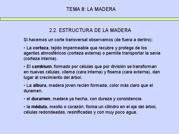 TEMA 8: LA MADERA 2. 2. ESTRUCTURA DE LA MADERA Si hacemos un corte