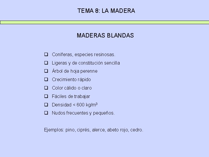 TEMA 8: LA MADERAS BLANDAS q Coníferas, especies resinosas. q Ligeras y de constitución