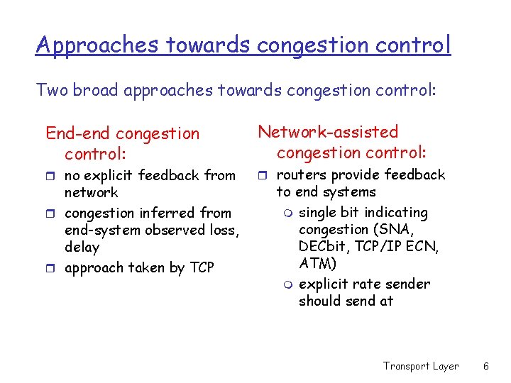 Approaches towards congestion control Two broad approaches towards congestion control: End-end congestion control: r