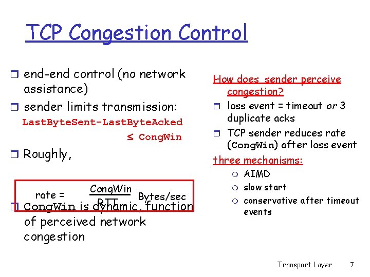 TCP Congestion Control r end-end control (no network assistance) r sender limits transmission: Last.