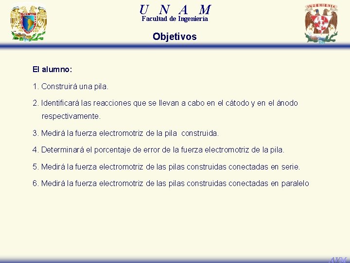 U N A M Facultad de Ingeniería Objetivos El alumno: 1. Construirá una pila.