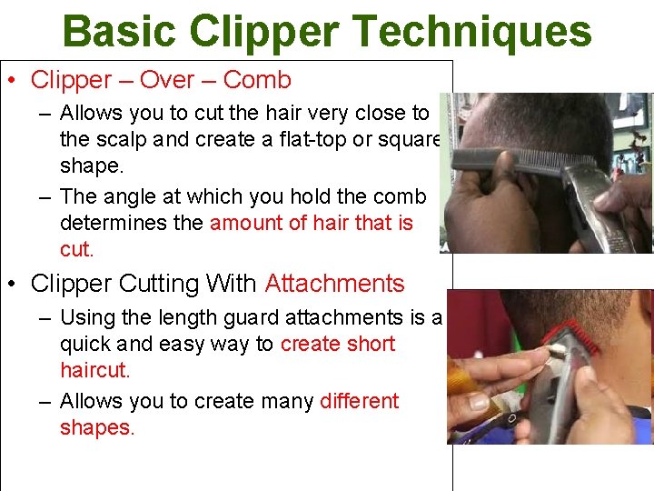 Basic Clipper Techniques • Clipper – Over – Comb – Allows you to cut