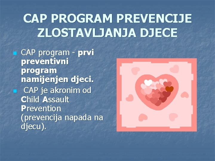 CAP PROGRAM PREVENCIJE ZLOSTAVLJANJA DJECE n n CAP program - prvi preventivni program namijenjen