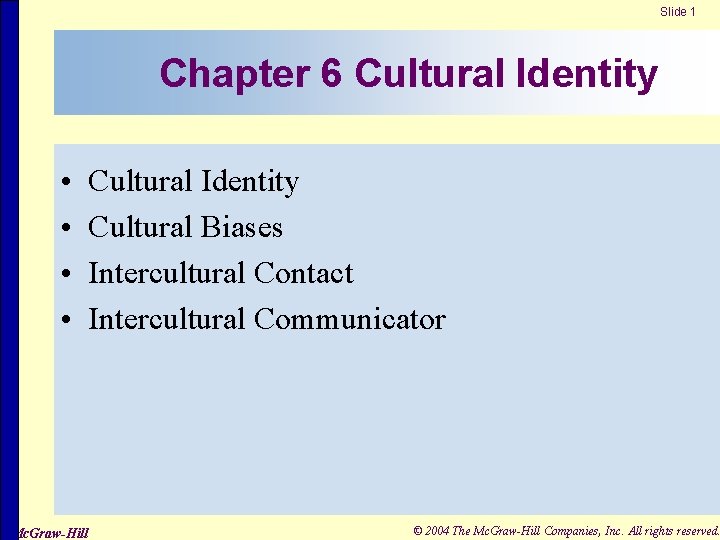 Slide 1 Chapter 6 Cultural Identity • • Cultural Identity Cultural Biases Intercultural Contact