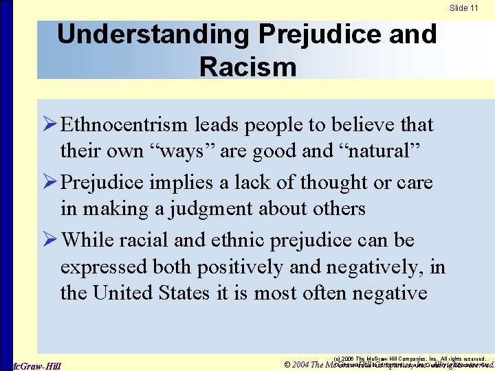 Slide 11 Understanding Prejudice and Racism Ø Ethnocentrism leads people to believe that their