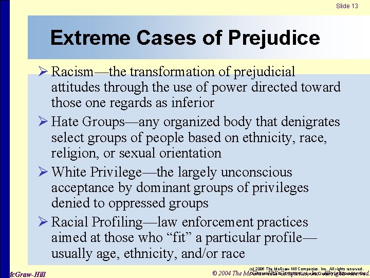 Slide 13 Extreme Cases of Prejudice Ø Racism—the transformation of prejudicial attitudes through the