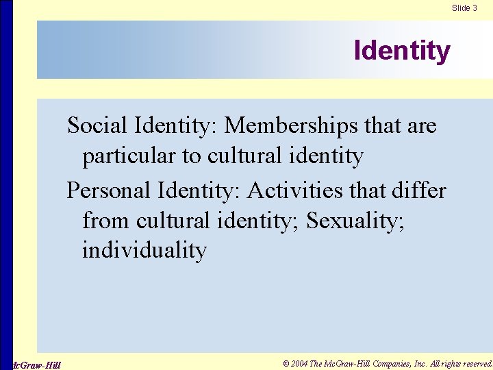Slide 3 Identity Social Identity: Memberships that are particular to cultural identity Personal Identity: Slide 3 Identity Social Identity: Memberships that are particular to cultural identity Personal Identity: