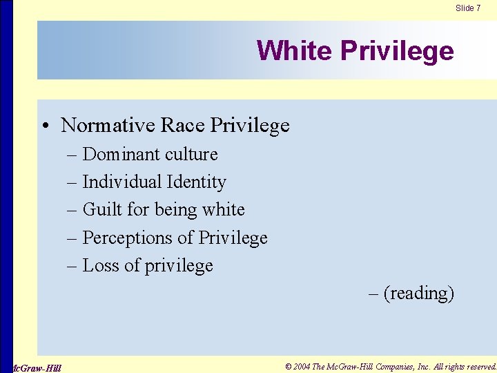 Slide 7 White Privilege • Normative Race Privilege – Dominant culture – Individual Identity