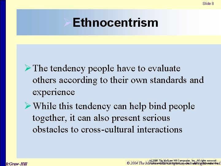 Slide 8 ØEthnocentrism Ø The tendency people have to evaluate others according to their