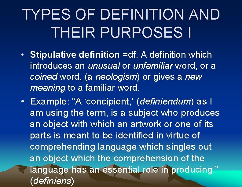 TYPES OF DEFINITION AND THEIR PURPOSES I • Stipulative definition =df. A definition which