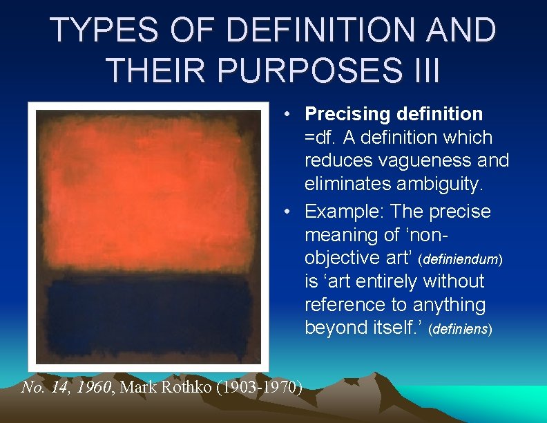 TYPES OF DEFINITION AND THEIR PURPOSES III • Precising definition =df. A definition which